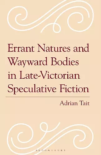 Errant Natures and Wayward Bodies in Late-Victorian Speculative Fiction cover