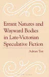 Errant Natures and Wayward Bodies in Late-Victorian Speculative Fiction cover