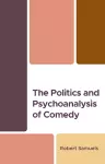 The Politics and Psychoanalysis of Comedy cover