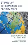 Dynamics of the Changing Global Security Order cover