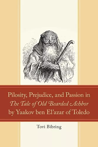 Pilosity, Prejudice, and Passion in The Tale of Old Bearded Achbor by Yaakov ben El'azar of Toledo cover