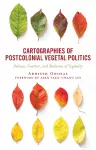 Cartographies of Postcolonial Vegetal Politics cover
