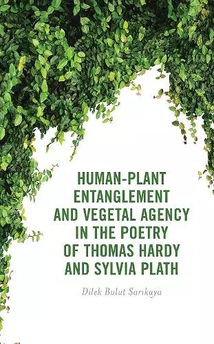 Human-Plant Entanglement and Vegetal Agency in the Poetry of Thomas Hardy and Sylvia Plath cover