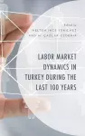 Labor Market Dynamics in Turkey during the Last 100 Years cover