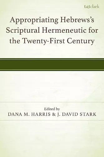 Appropriating Hebrews's Scriptural Hermeneutic for the Twenty-First Century cover