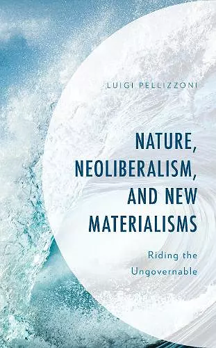 Nature, Neoliberalism, and New Materialisms cover
