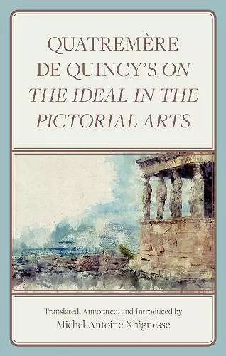 Quatremère de Quincy's On the Ideal in the Pictorial Arts cover