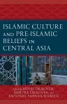 Islamic Culture and Pre-Islamic Beliefs in Central Asia cover