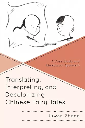 Translating, Interpreting, and Decolonizing Chinese Fairy Tales cover