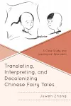 Translating, Interpreting, and Decolonizing Chinese Fairy Tales cover