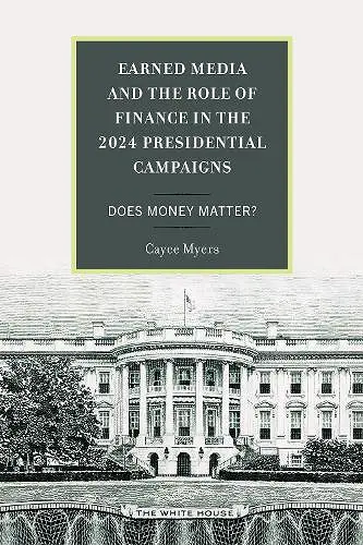 Earned Media and the Role of Finance in the 2024 Presidential Campaigns cover