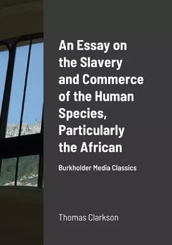 An Essay on the Slavery and Commerce of the Human Species, Particularly the African cover