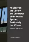 An Essay on the Slavery and Commerce of the Human Species, Particularly the African cover
