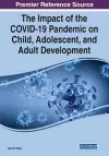 The Impact of the COVID-19 Pandemic on Child, Adolescent, and Adult Development cover