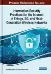 Information Security Practices for the Internet of Things, 5G, and Next-Generation Wireless Networks cover