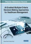 AI-Enabled Multiple Criteria Decision-Making Approaches for Healthcare Management cover