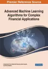 Advanced Machine Learning Algorithms for Complex Financial Applications cover