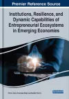 Institutions, Resilience, and Dynamic Capabilities of Entrepreneurial Ecosystems in Emerging Economies cover