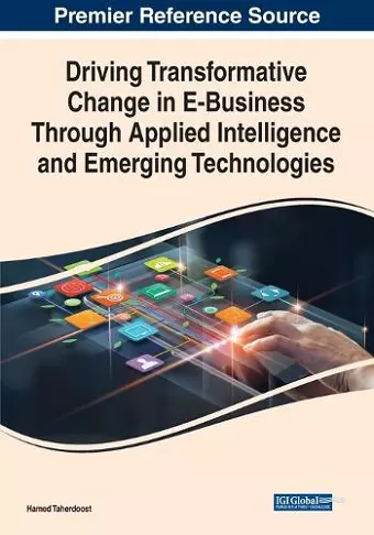 Driving Transformative Change in E-Business Through Applied Intelligence and Emerging Technologies cover