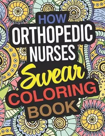 How Orthopedic Nurses Swear Coloring Book cover