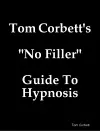 Tom Corbett's "No Filler" Guide To Hypnosis cover