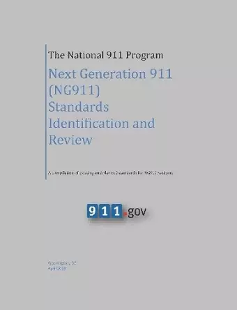 The National 911 Program - Next Generation 911 (NG911) Standards Identification and Review (A compilation of existing and planned standards for NG911 systems) cover