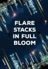 Flare Stacks in Full Bloom cover