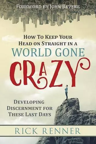 How to Keep Your Head on Straight in a World Gone Crazy cover