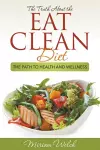 The Truth About the Eat Clean Diet cover