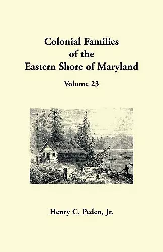 Colonial Families of the Eastern Shore of Maryland, Volume 23 cover