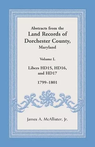 Abstracts from the Land Records of Dorchester County, Maryland, Volume L cover