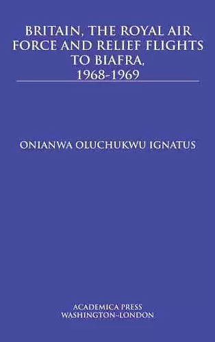 Britain, the Royal Air Force and Relief Flights to Biafra, 1968-1969 cover