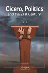 Cicero, Politics, and the 21st Century cover