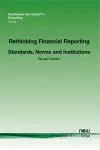 Rethinking Financial Reporting: Standards, Norms and Institutions cover