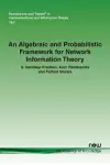 An Algebraic and Probabilistic Framework for Network Information Theory cover