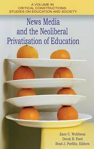 News Media and the Neoliberal Privitization of Education cover