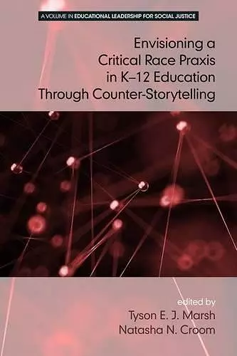 Envisioning a Critical Race Praxis in K-12 Leadership Through Counter-Storytelling cover