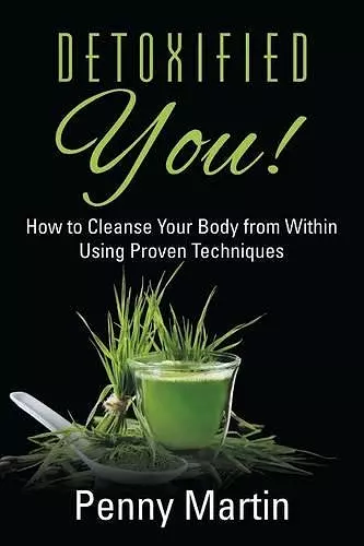 Detoxified You! How to Cleanse Your Body from Within Using Proven Techniques cover