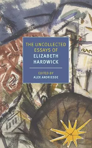 The Uncollected Essays of Elizabeth Hardwick cover