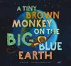A Tiny Brown Monkey on the Big Blue Earth cover