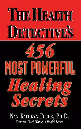 The Health Detective's 456 Most Powerful Healing Secrets cover