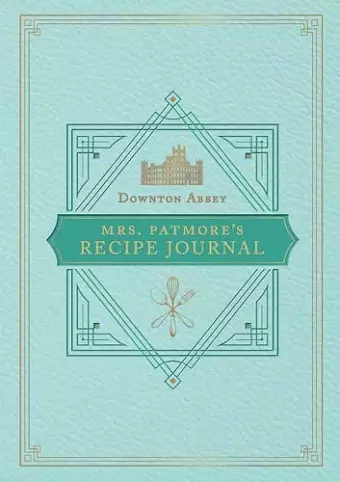 The Official Downton Abbey Mrs. Patmore's Recipe Journal cover