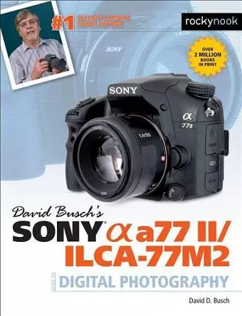 David Busch's Sony Alpha a77 II/ILCA-77M2 Guide to Digital Photography cover