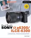 David Busch's Sony Alpha a6300/ILCE-6300 Guide to Digital Photography cover