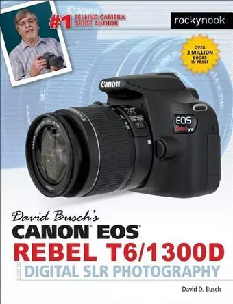 David Busch's Canon EOS Rebel T6/1300D Guide to Digital SLR Photography cover