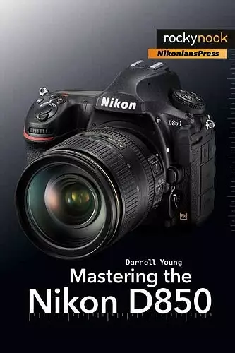 Mastering the Nikon D850 cover