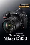 Mastering the Nikon D850 cover