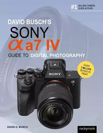 David Busch's Sony Alpha a7 IV Guide to Digital Photography cover