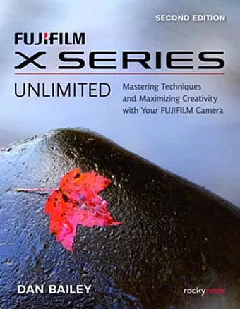 FUJIFILM X Series Unlimited, 2nd Edition cover
