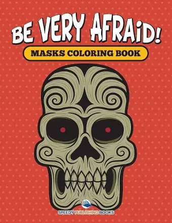 Be Very Afraid! Masks Coloring Book cover